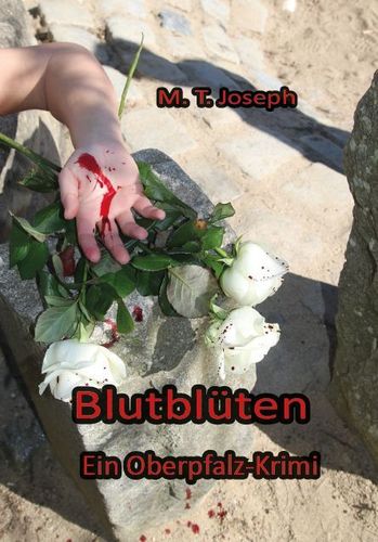 Blutblüten - Ein Oberpfalz-Krimi von M. T. Joseph